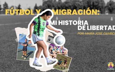 Fútbol y migración: mi historia de libertad