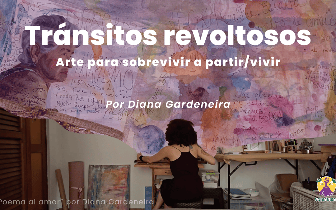 Tránsitos revoltosos – arte para sobrevivir a partir/vivir