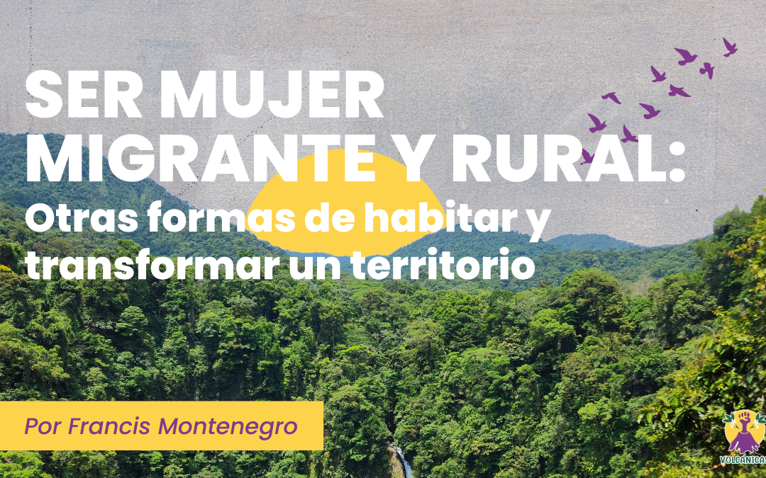 Ser mujer migrante y rural: otras formas de habitar y transformar un territorio