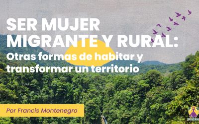 Ser mujer migrante y rural: otras formas de habitar y transformar un territorio